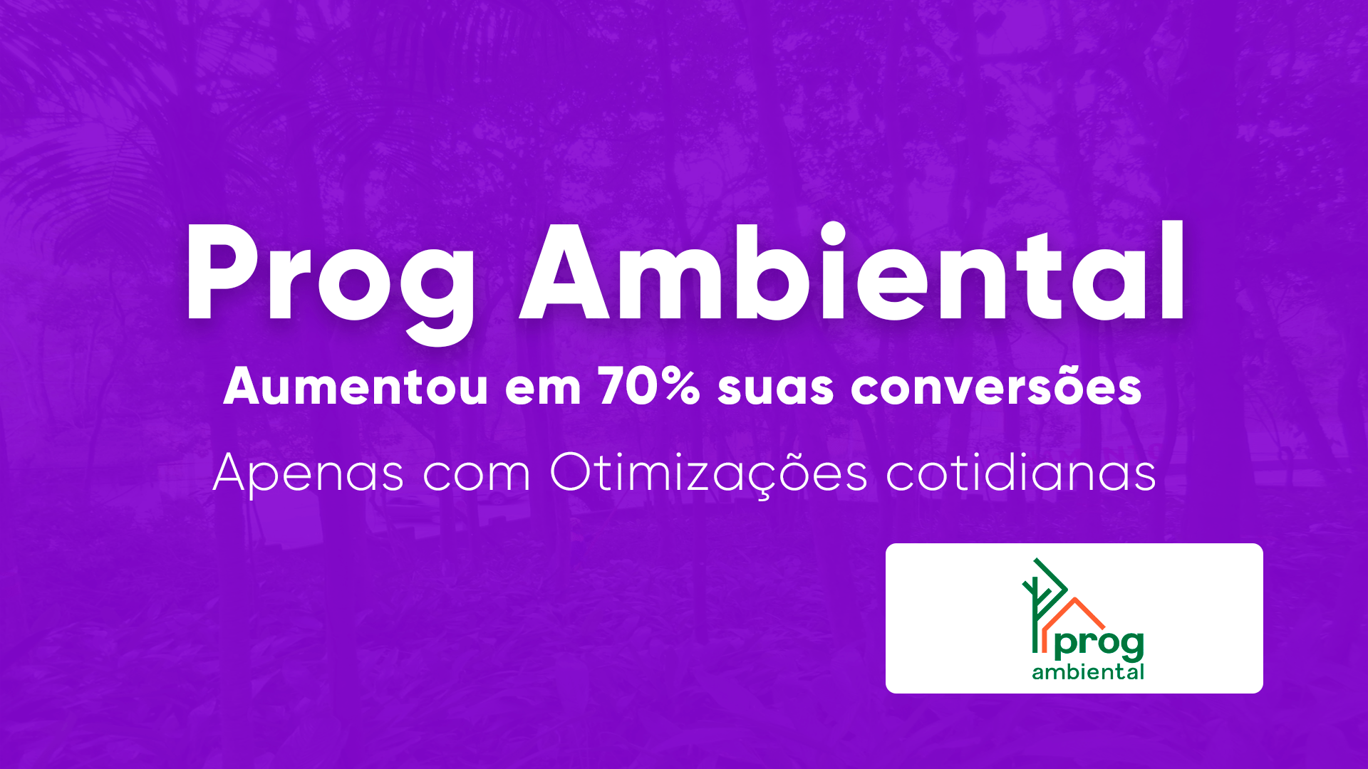 Veja o resultado do nosso trabalho de otimização de Tráfego pago fez a Prog Ambiental aumentar 70% as conversões. #case de sucesso.