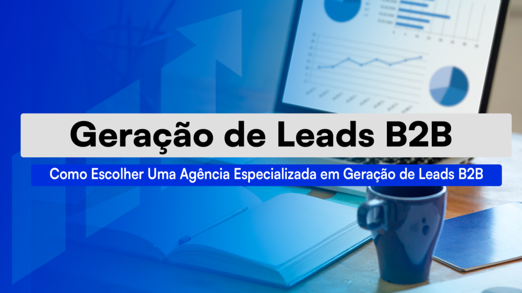 Agência Especializada Em Geração De Leads B2B Entenda o que faz uma agência especializada em geração de leads B2B, quais estratégias geram os melhores resultados em 2026